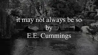 it may not always be so by E E  Cummings
