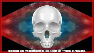 NEON NOIR 333 : BOOM BOOM IS FUN -  ( single 511 ) ( NOISE REPLICA rec. )