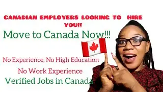 Canadian Employers Looking to Hire You! MOVE TO CANADA NOW + NO Experience, No High Education etc...