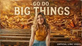 Go Do Big Things Lyric Video