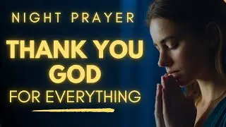 Gratitude Prayer Before Sleep - Thank You Lord for Everything | Night Prayer