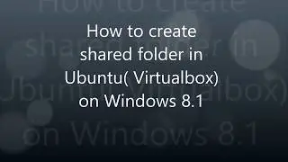 Create shared folder in ubuntu Virtualbox On Windows 8 1