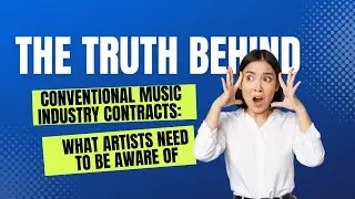 The Truth Behind Conventional Music Industry Contracts: What Artists Need To Be Aware Of