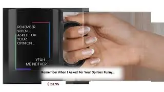 Remember When I Asked For Your Opinion Funny Coffee Mug