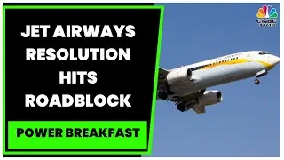 Jet Airways Resolution Hits Roadblock, Lenders Seek Stay On Ownership Transfer | Power Breakfast