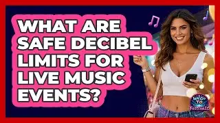 What Are Safe Decibel Limits For Live Music Events?
