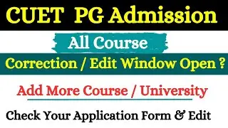 CUET PG Admission 2023 Check Your Application form , Edit /Correction , Add more course & University