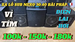 XẢ LỖ GI&Aacute; 100k,150k,180k CHO SUB NEXO 30,40 ĐIỆN LAI HƠI B&Atilde;I PH&Aacute;P 🇫🇷 V&Agrave; MIC KH D&Acirc;Y SHURE X88 😍😍 