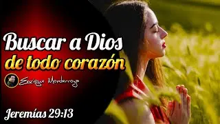 ¿Qué es buscar a Dios de todo corazón?