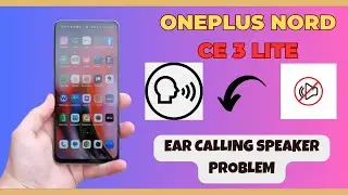 Проблема с динамиком для вызова на ухо на Oneplus Nord CE 3 Lite || Как решить проблему с динамик...
