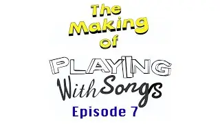 007 - The Making of Playing With Songs