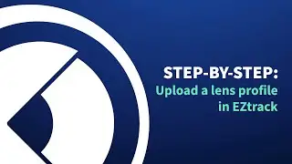 #22 EZtrack Video Tutorial Upload lens profile in EZtrack