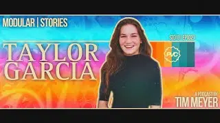 Taylor Garcia | Modular Stories | [EP02]