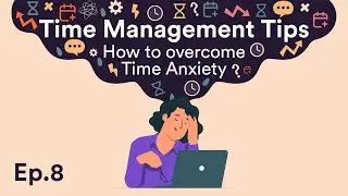 Time Management Tips: How to overcome Time Anxiety - Ep.8