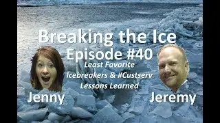 Breaking the Ice Episode #40: Least Favorite Icebreakers & #Custserv Lessons Learned