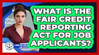 What Is The Fair Credit Reporting Act For Job Applicants?