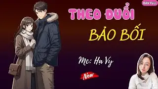 THEO ĐUỔI BẢO BỐI | MC HẠ VY DIỄN ĐỌC.