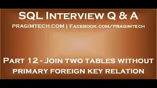 Part 12   Can we join two tables without primary foreign key relation