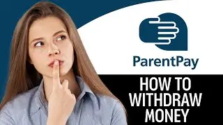How to Withdraw Money from ParentPay (2025)