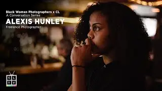 Alexis Hunley: Black Women Photographers x CreativeLive Conversation Series Ep05