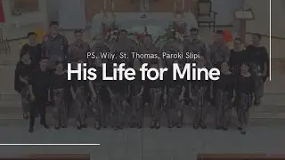 His Life for Mine (Rebecca J. Peck) - Paduan Suara Wilayah Thomas, Paroki Slipi