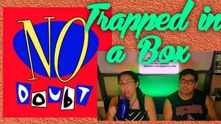 Trapped in a Box - No Doubt... Reaction/Review