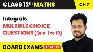 Integrals - Multiple Choice Questions (Que. 1 to 10) | Class 12 Maths Chapter 7 | CBSE 2025-26