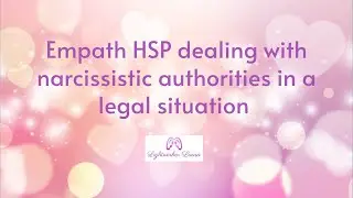 How to deal with narcissistic authorities in a legal situation as an empath HSP