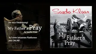 Sascha Klaar Friedenssong &ndash; My Father's Pray  (Official Song Video)