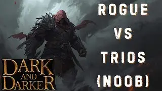 Dark and Darker: Solo Rogue vs Trios
