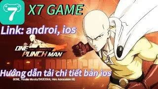 Link tải bản androi và ios, hướng dẫn tải chi tiết bản ios | GAME ONE PUNCH MAN THE STRONGEST X7GAME