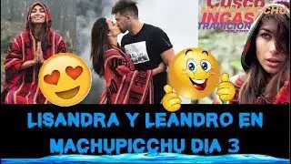 LISANDRA Y LEANDRO EN MACHUPICCHU DIA 3 DE LA AVENTURA