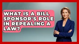 What Is A Bill Sponsor's Role In Repealing A Law? - You Cant Make This Law Up