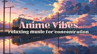 Relaxing Music for Deep Focus & Study 🌅 Sunset Train Ambience 🌅 Anime Vibes