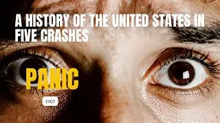 A History of the United States in Five Crashes| Panic 1907 Part 3 | | Fundamental of Stock Market |