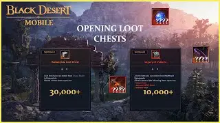 Opening 30,000+ Kamasylvia Chest & 10,000+ Valtarra Chest | Black Desert Mobile