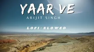 Yaar Ve | Arijit Singh | Lofi-Slowed | Bollywood song | Hindi song | Code Name tringana