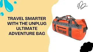 The Only Bag You&rsquo;ll Ever Need: UNPLUG Ultimate Adventure Bag Review