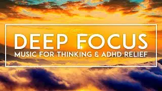 Deep Thinking Ambient Music - ADHD Hyperfocus Music - Concentration Music For Work, Study And Relax