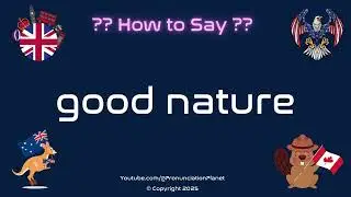 🌼😊 How to Pronounce good nature? (CORRECTLY) | Pronunciation Planet
