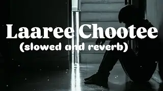 Laaree Chootee (slowed and reverb) | Sn lofi songs | Xulfi (Call the band) |