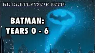 Batman Years 0-6 in my DCCU