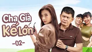 Cha Già, Kế Lớn - Tập 2 | Phim Việt Nam Hay Nhất | Phim Hài Việt Nam | Phim Truyền Hình Việt Nam