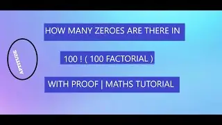 HOW MANY ZEROES ARE THERE IN 100! ( 100 FACTORIAL ) || MATHS TUTORIAL