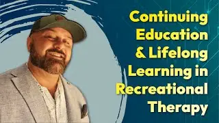 SMART Start Episode 51: Continuing Education & Lifelong Learning in Recreational Therapy