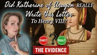 Did Katherine of Aragon REALLY Write this Letter to Henry VIII?
