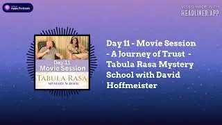 A Course in Miracles (ACIM) Podcast - Day 11 - Movie Session - A Journey of Trust - Tabula Rasa...