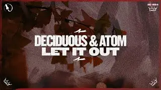 Deciduous & At&oacute;m (IE) - Let It Out (Original Mix)
