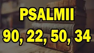 Psalmii 90, 22, 50, 34 – Cele mai puternice 4 rugăciuni din Biblie