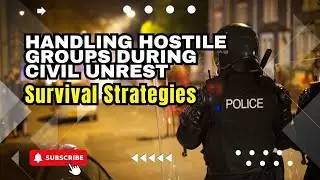 Handling Hostile Groups During Civil Unrest | Survival Strategies during crises #survivalstrategies